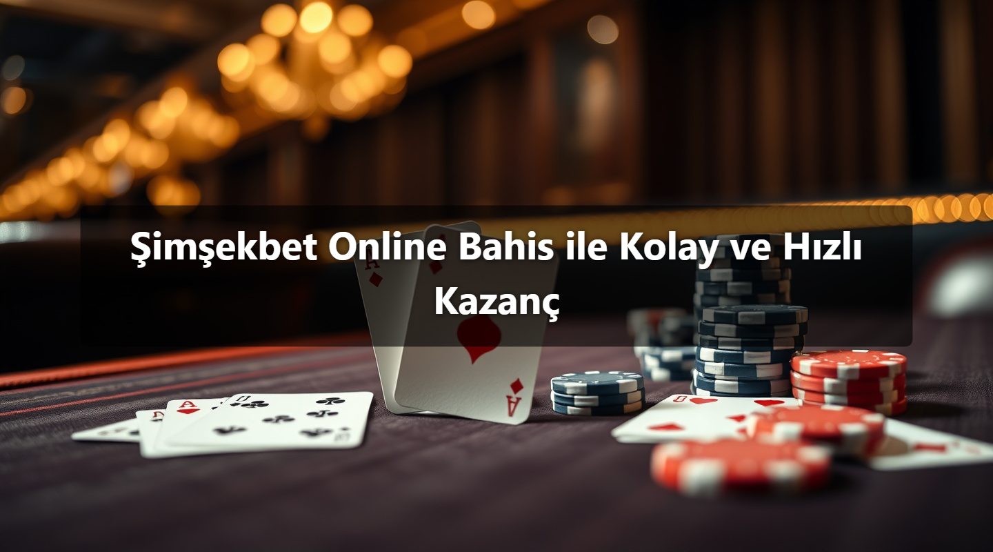 Şimşekbet Online Bahis ile Kolay ve Hızlı Kazanç